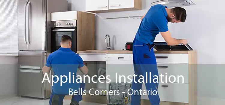 Appliances Installation Bells Corners - Ontario