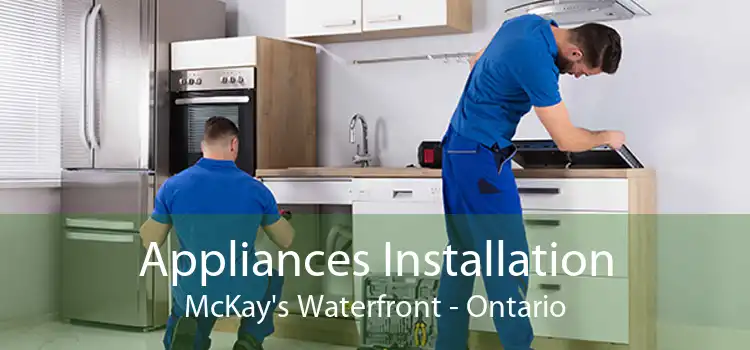 Appliances Installation McKay's Waterfront - Ontario