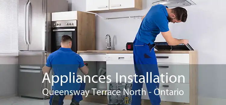 Appliances Installation Queensway Terrace North - Ontario