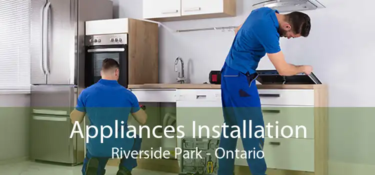 Appliances Installation Riverside Park - Ontario