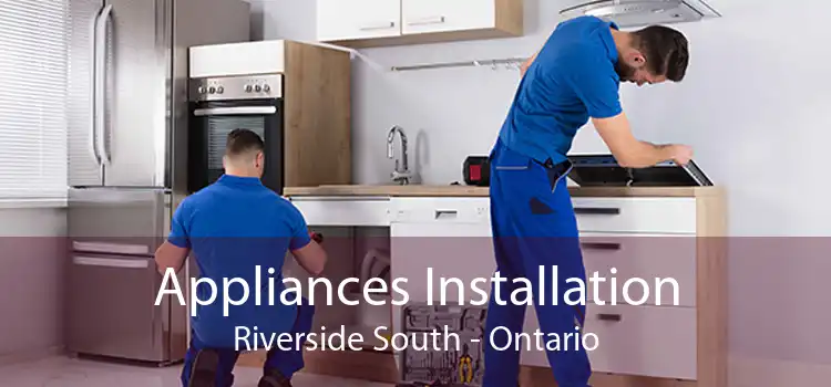 Appliances Installation Riverside South - Ontario