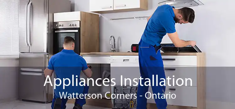 Appliances Installation Watterson Corners - Ontario