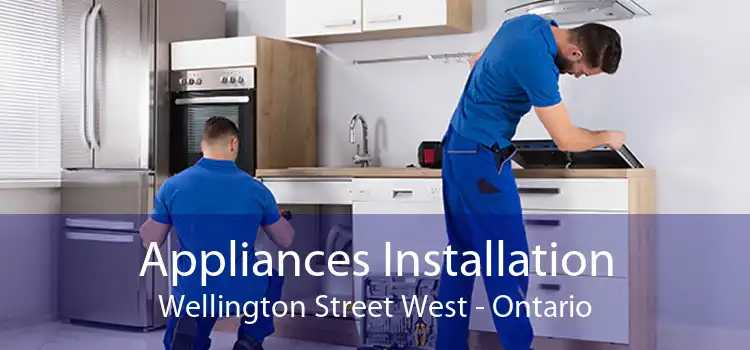 Appliances Installation Wellington Street West - Ontario