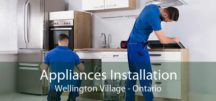 Appliances Installation Wellington Village - Ontario