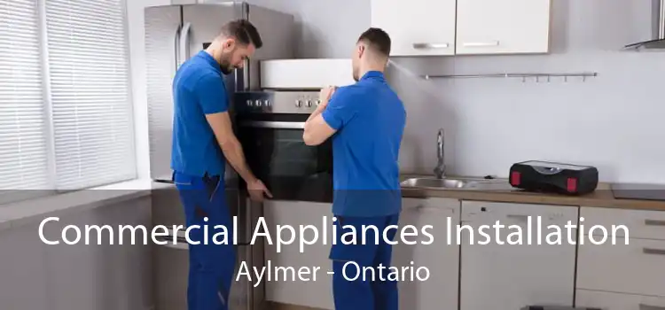 Commercial Appliances Installation Aylmer - Ontario
