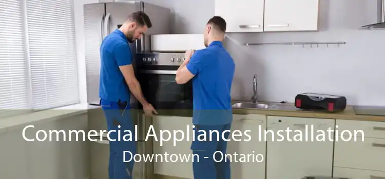 Commercial Appliances Installation Downtown - Ontario