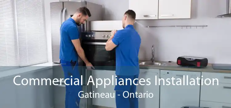 Commercial Appliances Installation Gatineau - Ontario