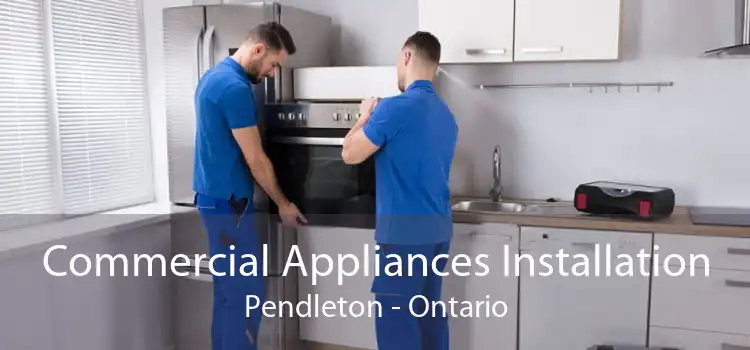 Commercial Appliances Installation Pendleton - Ontario