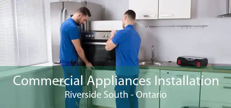 Commercial Appliances Installation Riverside South - Ontario