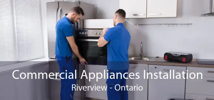 Commercial Appliances Installation Riverview - Ontario