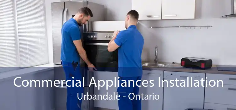 Commercial Appliances Installation Urbandale - Ontario