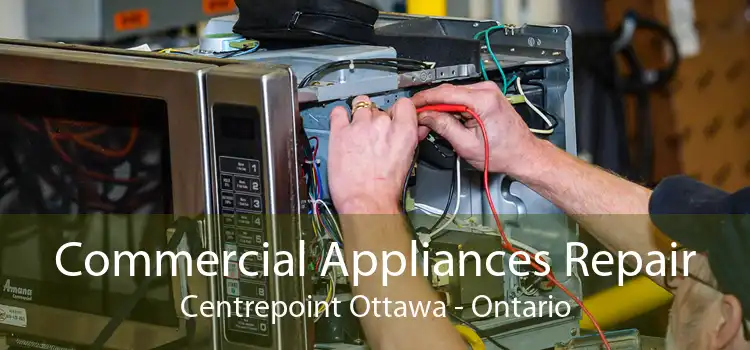 Commercial Appliances Repair Centrepoint Ottawa - Ontario