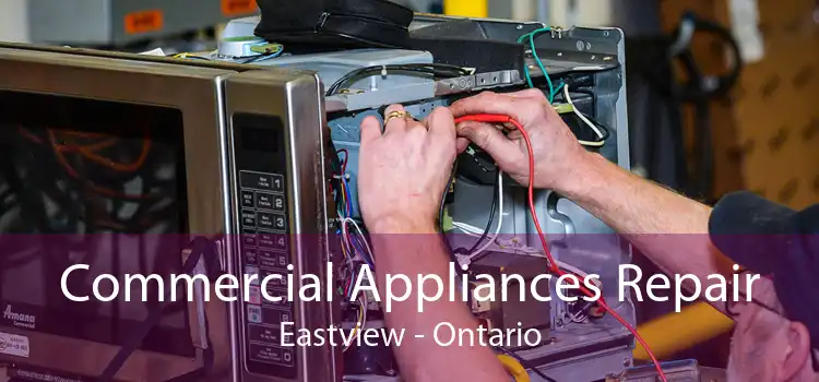 Commercial Appliances Repair Eastview - Ontario