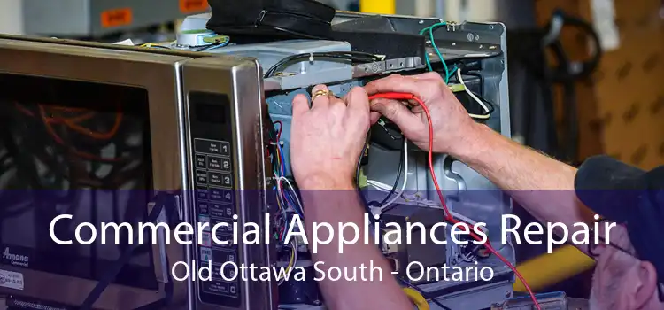 Commercial Appliances Repair Old Ottawa South - Ontario