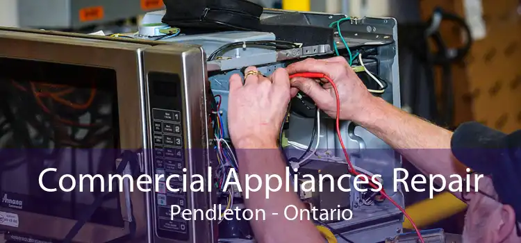 Commercial Appliances Repair Pendleton - Ontario