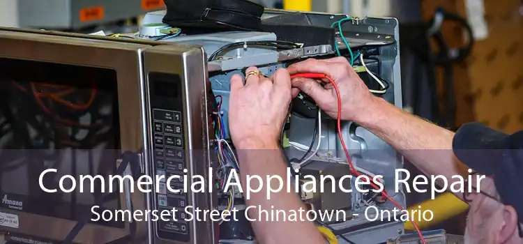 Commercial Appliances Repair Somerset Street Chinatown - Ontario