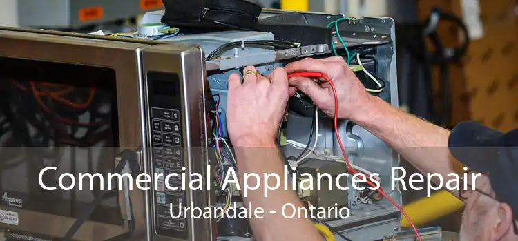Commercial Appliances Repair Urbandale - Ontario