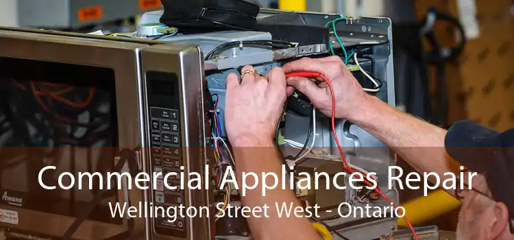 Commercial Appliances Repair Wellington Street West - Ontario