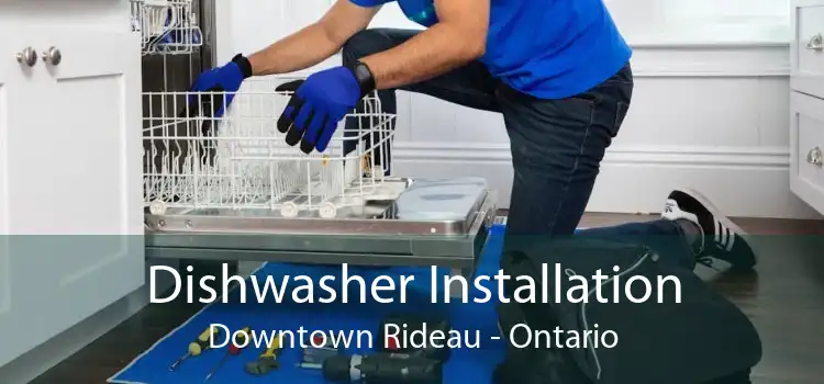Dishwasher Installation Downtown Rideau - Ontario