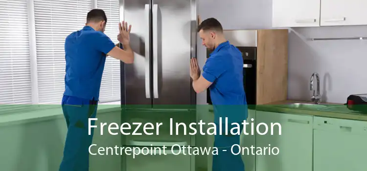 Freezer Installation Centrepoint Ottawa - Ontario