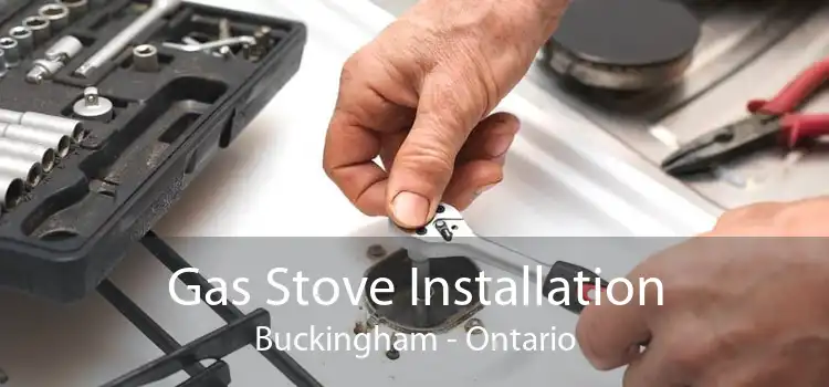 Gas Stove Installation Buckingham - Ontario