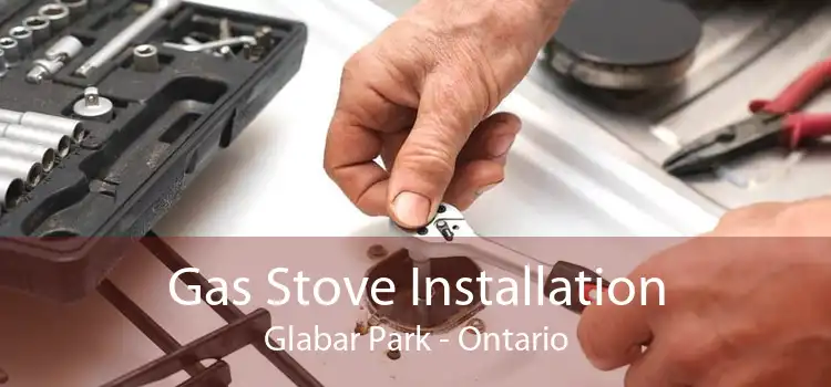 Gas Stove Installation Glabar Park - Ontario
