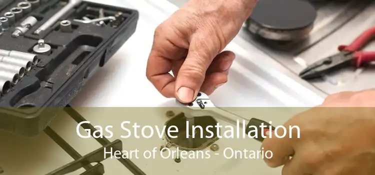 Gas Stove Installation Heart of Orleans - Ontario
