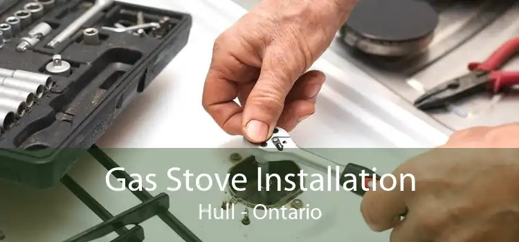 Gas Stove Installation Hull - Ontario