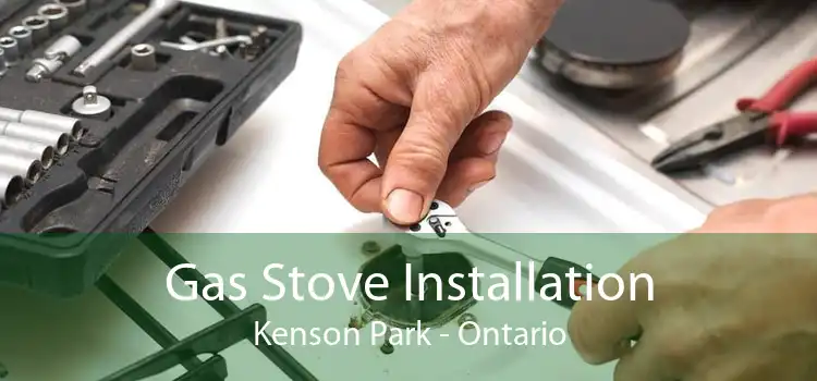 Gas Stove Installation Kenson Park - Ontario