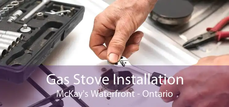 Gas Stove Installation McKay's Waterfront - Ontario