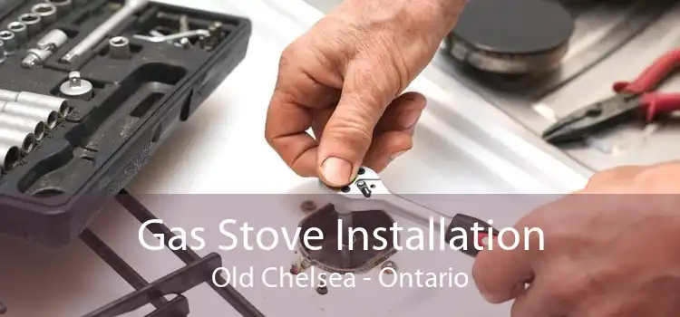 Gas Stove Installation Old Chelsea - Ontario