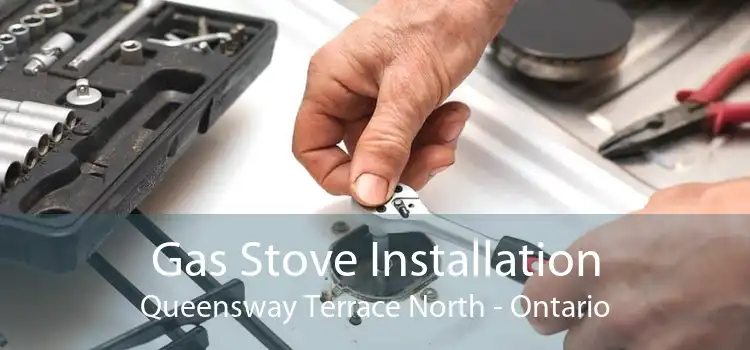 Gas Stove Installation Queensway Terrace North - Ontario