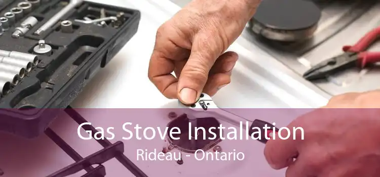 Gas Stove Installation Rideau - Ontario