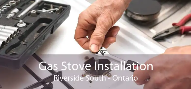 Gas Stove Installation Riverside South - Ontario