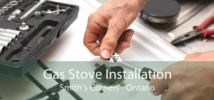 Gas Stove Installation Smith's Corners - Ontario