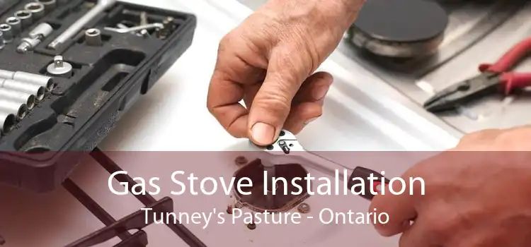 Gas Stove Installation Tunney's Pasture - Ontario