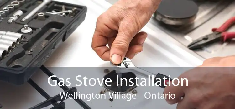 Gas Stove Installation Wellington Village - Ontario