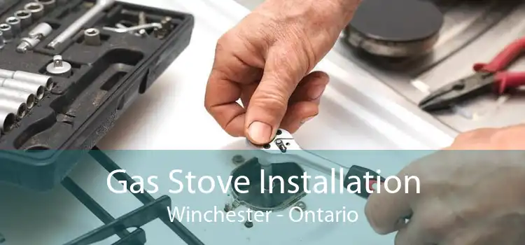 Gas Stove Installation Winchester - Ontario