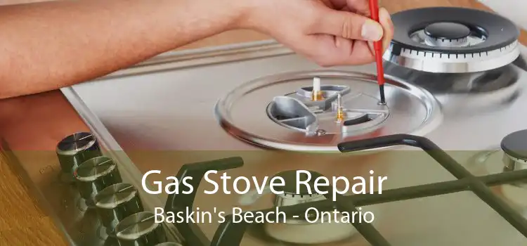 Gas Stove Repair Baskin's Beach - Ontario