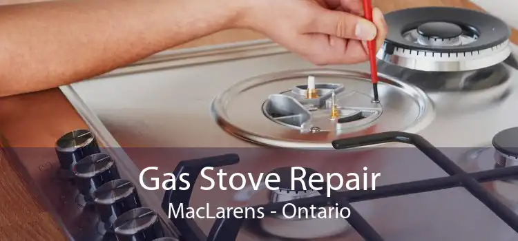 Gas Stove Repair MacLarens - Ontario