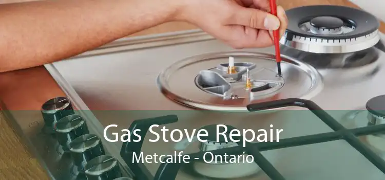 Gas Stove Repair Metcalfe - Ontario