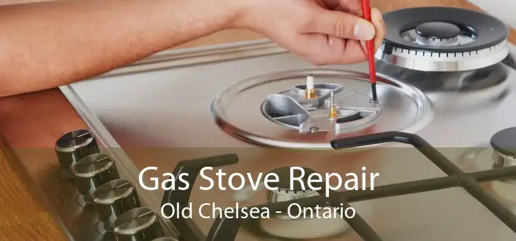 Gas Stove Repair Old Chelsea - Ontario
