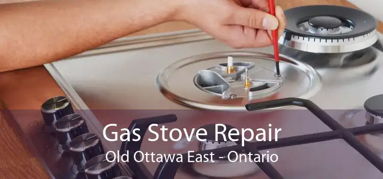 Gas Stove Repair Old Ottawa East - Ontario