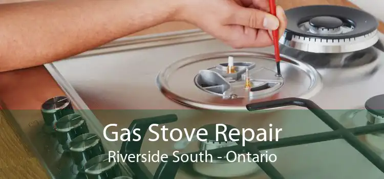 Gas Stove Repair Riverside South - Ontario