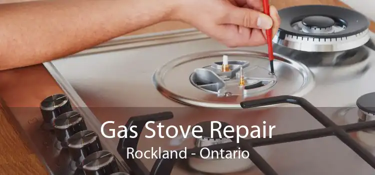 Gas Stove Repair Rockland - Ontario