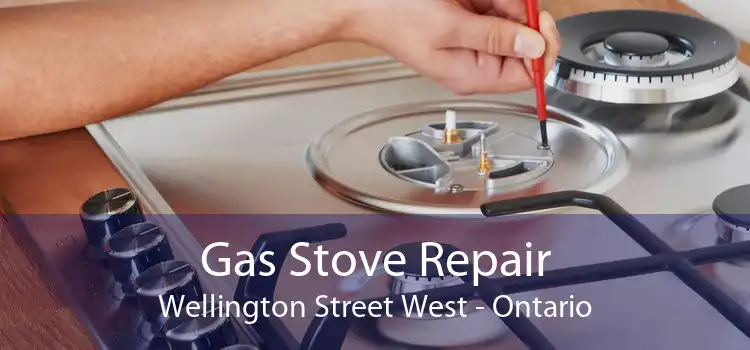 Gas Stove Repair Wellington Street West - Ontario