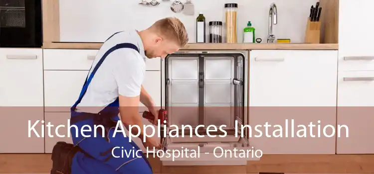 Kitchen Appliances Installation Civic Hospital - Ontario