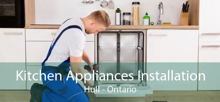 Kitchen Appliances Installation Hull - Ontario
