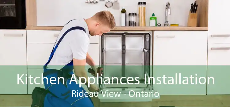 Kitchen Appliances Installation Rideau View - Ontario