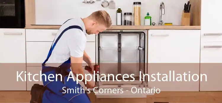 Kitchen Appliances Installation Smith's Corners - Ontario